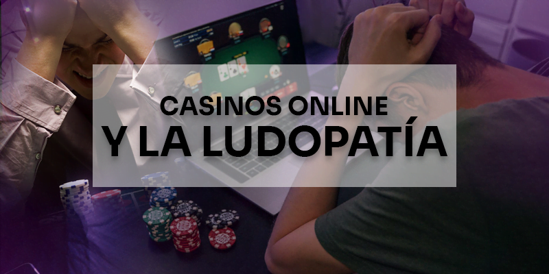 Casinos online y ludopatía